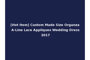 [Hot Item] Custom Made Size Organza A-Line Lace Appliques Wedding Dress 2017