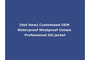 [Hot Item] Customized OEM Waterproof Windproof Unisex Professional Ski Jacket
