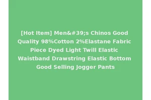 [Hot Item] Men's Chinos Good Quality 98%Cotton 2%Elastane Fabric Piece Dyed Light Twill Elastic Waistband Drawstring Elastic Bottom Good Selling Jogger Pants