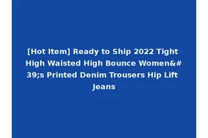 [Hot Item] Ready to Ship 2022 Tight High Waisted High Bounce Women's Printed Denim Trousers Hip Lift Jeans