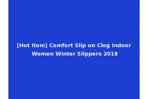 [Hot Item] Comfort Slip on Clog Indoor Women Winter Slippers 2018