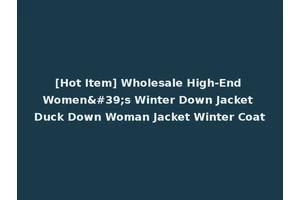 [Hot Item] Wholesale High-End Women's Winter Down Jacket Duck Down Woman Jacket Winter Coat