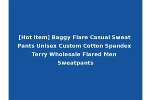 [Hot Item] Baggy Flare Casual Sweat Pants Unisex Custom Cotton Spandex Terry Wholesale Flared Men Sweatpants