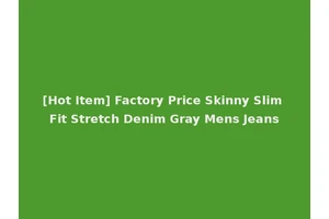 [Hot Item] Factory Price Skinny Slim Fit Stretch Denim Gray Mens Jeans