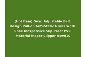 [Hot Item] Gww, Adjustable Belt Design Pull-on Anti-Static Nures Work Shoe Inexpensive Slip-Proof PVC Material Indoor Slipper Hsw010