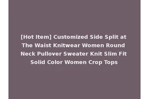 [Hot Item] Customized Side Split at The Waist Knitwear Women Round Neck Pullover Sweater Knit Slim Fit Solid Color Women Crop Tops