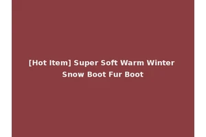 [Hot Item] Super Soft Warm Winter Snow Boot Fur Boot
