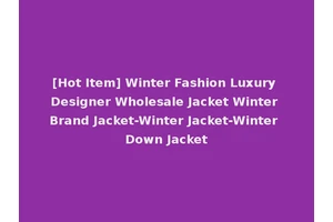 [Hot Item] Winter Fashion Luxury Designer Wholesale Jacket Winter Brand Jacket-Winter Jacket-Winter Down Jacket