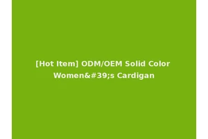 [Hot Item] ODM/OEM Solid Color Women's Cardigan