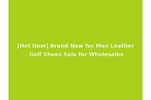 [Hot Item] Brand New for Men Leather Golf Shoes Sale for Wholesales