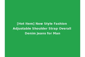 [Hot Item] New Style Fashion Adjustable Shoulder Strap Overall Denim Jeans for Man