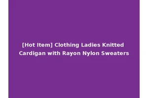 [Hot Item] Clothing Ladies Knitted Cardigan with Rayon Nylon Sweaters