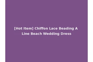 [Hot Item] Chiffon Lace Beading A Line Beach Wedding Dress
