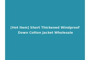 [Hot Item] Short Thickened Windproof Down Cotton Jacket Wholesale