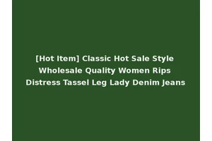 [Hot Item] Classic Hot Sale Style Wholesale Quality Women Rips Distress Tassel Leg Lady Denim Jeans
