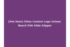 [Hot Item] China Custom Logo Unisex Beach EVA Slide Slipper