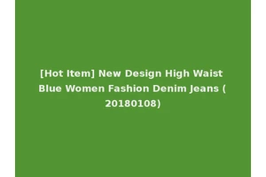 [Hot Item] New Design High Waist Blue Women Fashion Denim Jeans (20180108)