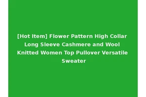 [Hot Item] Flower Pattern High Collar Long Sleeve Cashmere and Wool Knitted Women Top Pullover Versatile Sweater