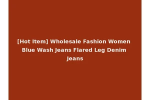 [Hot Item] Wholesale Fashion Women Blue Wash Jeans Flared Leg Denim Jeans