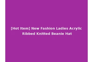 [Hot Item] New Fashion Ladies Acrylic Ribbed Knitted Beanie Hat