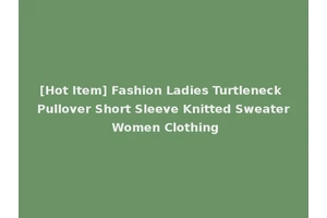 [Hot Item] Fashion Ladies Turtleneck Pullover Short Sleeve Knitted Sweater Women Clothing