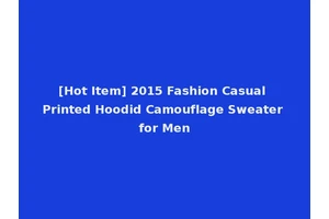 [Hot Item] 2015 Fashion Casual Printed Hoodid Camouflage Sweater for Men