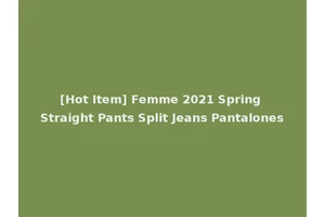 [Hot Item] Femme 2021 Spring Straight Pants Split Jeans Pantalones