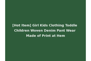 [Hot Item] Girl Kids Clothing Toddle Children Woven Denim Pant Wear Made of Print at Hem