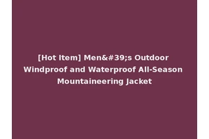 [Hot Item] Men's Outdoor Windproof and Waterproof All-Season Mountaineering Jacket