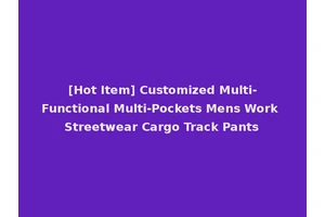 [Hot Item] Customized Multi-Functional Multi-Pockets Mens Work Streetwear Cargo Track Pants