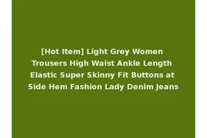 [Hot Item] Light Grey Women Trousers High Waist Ankle Length Elastic Super Skinny Fit Buttons at Side Hem Fashion Lady Denim Jeans
