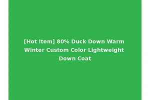 [Hot Item] 80% Duck Down Warm Winter Custom Color Lightweight Down Coat