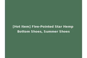 [Hot Item] Five-Pointed Star Hemp Bottom Shoes, Summer Shoes