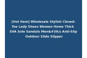 [Hot Item] Wholesale Stylish Closed-Toe Lady Shoes Women Home Thick EVA Sole Sandals Men's Anti-Slip Outdoor Slide Slipper