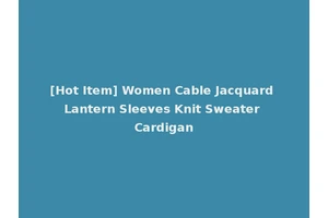 [Hot Item] Women Cable Jacquard Lantern Sleeves Knit Sweater Cardigan
