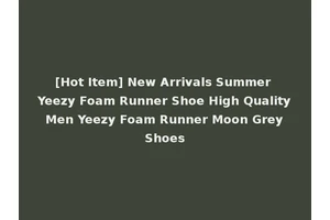 [Hot Item] New Arrivals Summer Yeezy Foam Runner Shoe High Quality Men Yeezy Foam Runner Moon Grey Shoes