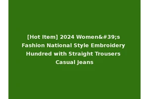 [Hot Item] 2024 Women's Fashion National Style Embroidery Hundred with Straight Trousers Casual Jeans