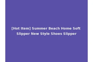 [Hot Item] Summer Beach Home Soft Slipper New Style Shoes Slipper