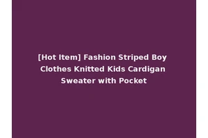 [Hot Item] Fashion Striped Boy Clothes Knitted Kids Cardigan Sweater with Pocket