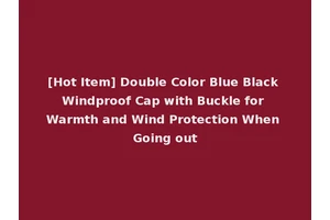 [Hot Item] Double Color Blue Black Windproof Cap with Buckle for Warmth and Wind Protection When Going out