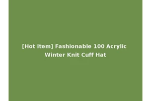 [Hot Item] Fashionable 100 Acrylic Winter Knit Cuff Hat