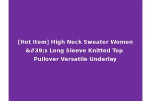[Hot Item] High Neck Sweater Women's Long Sleeve Knitted Top Pullover Versatile Underlay