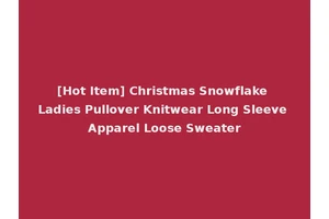 [Hot Item] Christmas Snowflake Ladies Pullover Knitwear Long Sleeve Apparel Loose Sweater