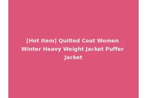 [Hot Item] Quilted Coat Women Winter Heavy Weight Jacket Puffer Jacket