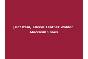 [Hot Item] Classic Leather Women Moccasin Shoes