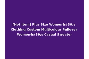 [Hot Item] Plus Size Women's Clothing Custom Multicolour Pullover Women's Casual Sweater