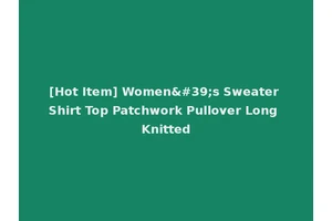 [Hot Item] Women's Sweater Shirt Top Patchwork Pullover Long Knitted