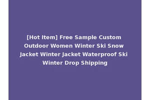 [Hot Item] Free Sample Custom Outdoor Women Winter Ski Snow Jacket Winter Jacket Waterproof Ski Winter Drop Shipping
