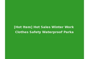 [Hot Item] Hot Sales Winter Work Clothes Safety Waterproof Parka