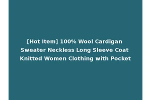 [Hot Item] 100% Wool Cardigan Sweater Neckless Long Sleeve Coat Knitted Women Clothing with Pocket
